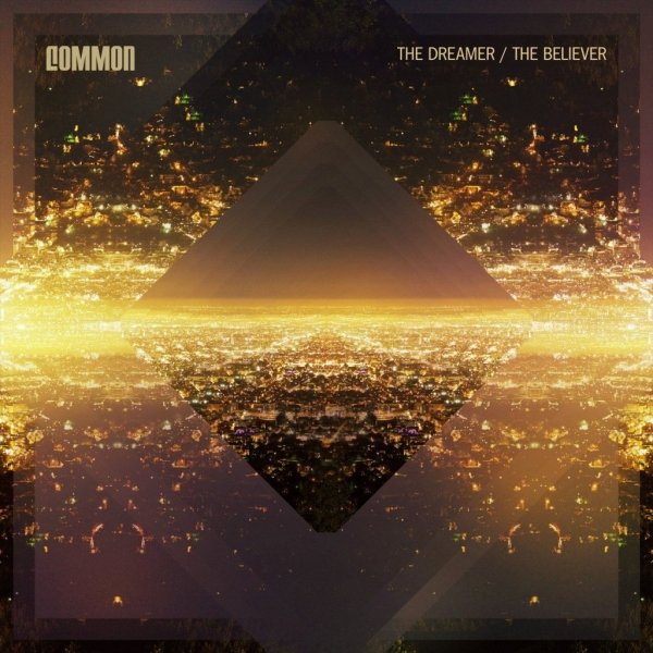 Common - The Dreamer / The Believer Common - The Dreamer / The Believer